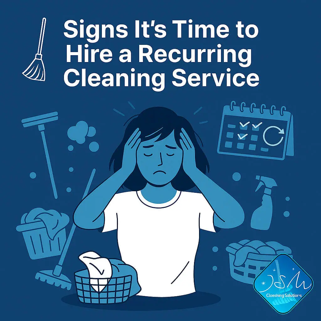 Signs It’s Time to Hire a Recurring Cleaning Service